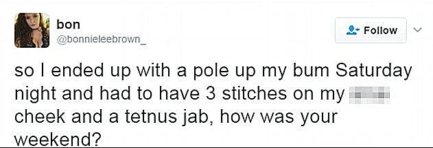 ''אז סיימתי את ערב שבת עם עמוד תקוע לי בישבן ועברתי 3 תפרים וזריקת טטנוס, איך היה הסופ''ש שלכם?''